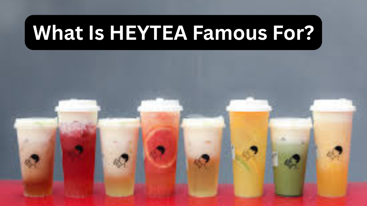 What Is HEYTEA Famous For?